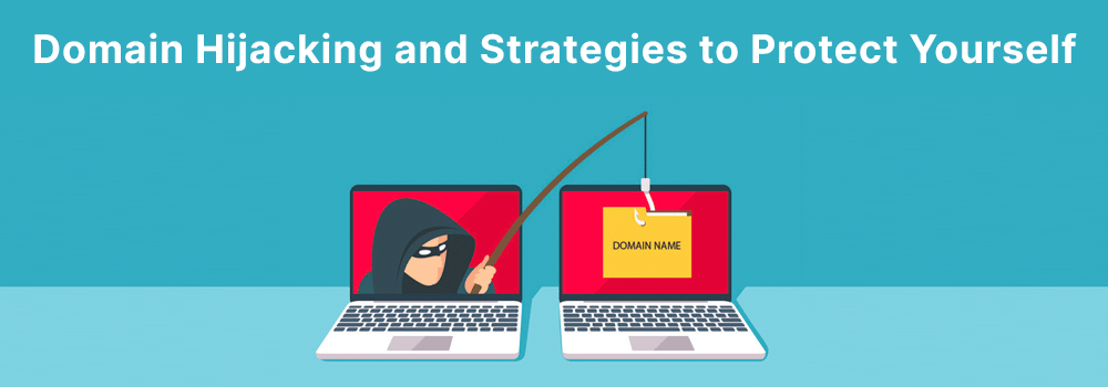 Domain Hijacking and Strategies to Protect Yourself From Attacks
